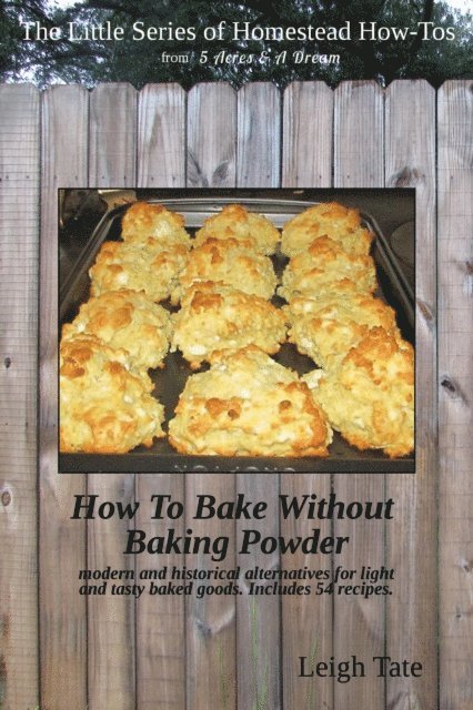 Leigh Tate - How To Bake Without Baking Powder: Modern and Historical Alternatives for Light and Tasty Baked Goods, E-bok. Tillgänglighet: Lägg i varukorg