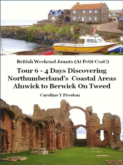 Caroline  Y Preston - British Weekend Jaunts: Tour 6 - 4 Days Discovering Northumberland's Coastal Areas - Alnwick to Berwick On Tweed, E-bok. Tillgänglighet: Lägg i varukorg