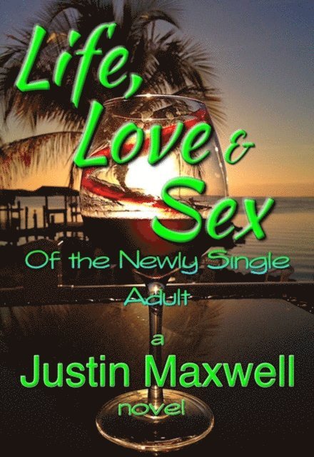 Justin Maxwell - Life, Love & Sex of the Newly Single Adult, E-bok