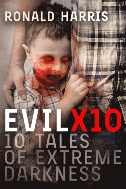 Ronald Harris - EvilX10: 10 Tales of Extreme Darkness, E-bok