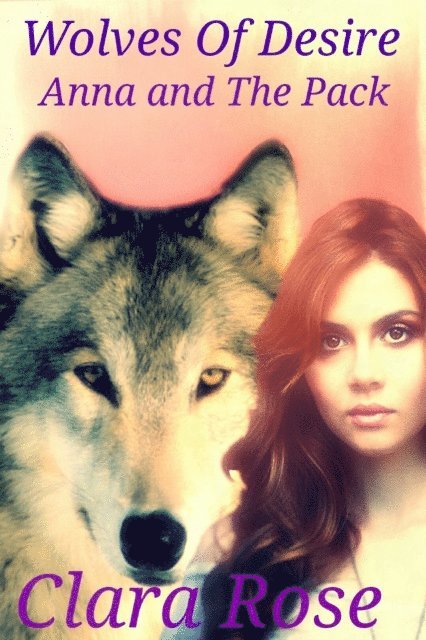 Clara Rose - Wolves of Desire Anna and The Pack, E-bok