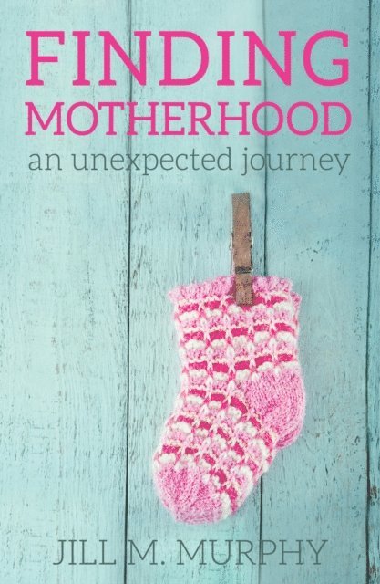 Finding Motherhood: An Unexpected Journey