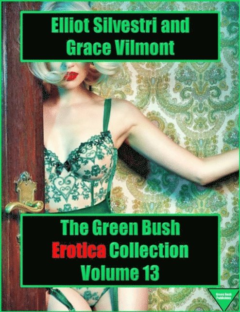 Grace Vilmont, Elliot Silvestri - Green Bush Erotica Collection Volume 13, E-bok