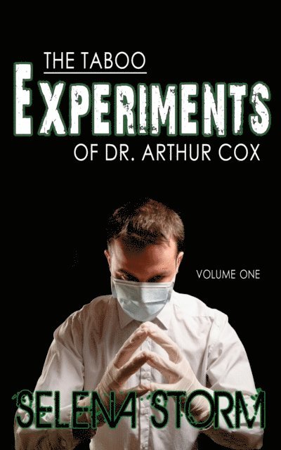 Selena Storm - Taboo Experiments of Dr. Arthur Cox: Volume One, E-bok