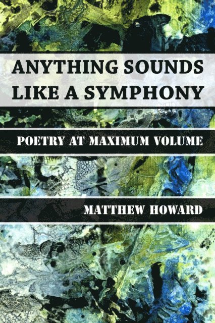 Matthew Howard - Anything Sounds Like a Symphony - Poetry at Maximum Volume, E-bok