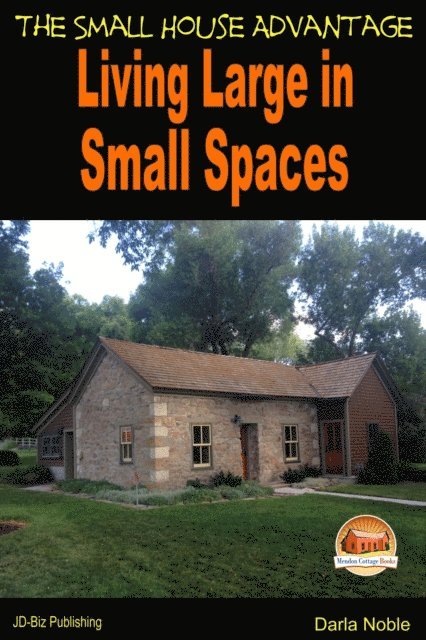 Darla Noble - Living Large in Small Spaces: The Small House Advantage, E-bok