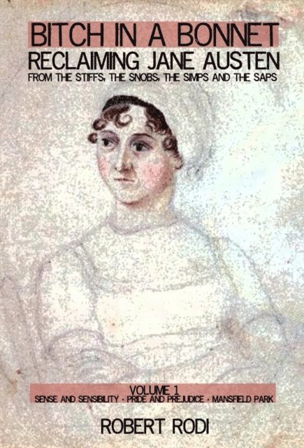 Robert Rodi - Bitch In a Bonnet: Reclaiming Jane Austen from the Stiffs, the Snobs, the Simps and the Saps (Volume 1), E-bok
