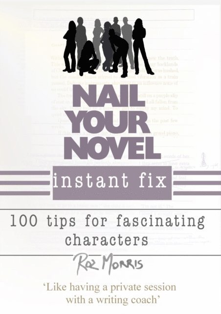 Roz Morris - Nail Your Novel Instant Fix: 100 Tips For Fascinating Characters, E-bok