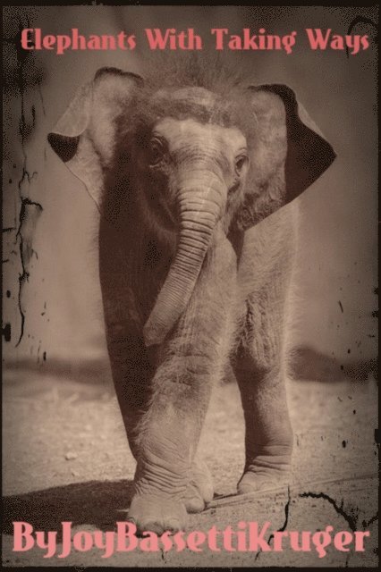 Joy Bassetti-Kruger - Elephants With Taking Ways, E-bok