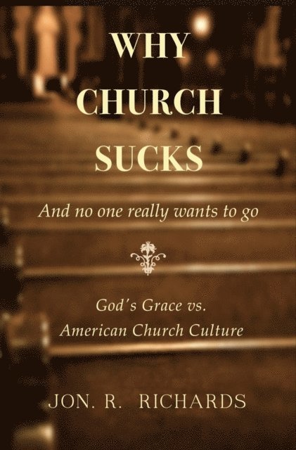 Jon Richards - Why Church Sucks: And No One Really Wants To Go, E-bok