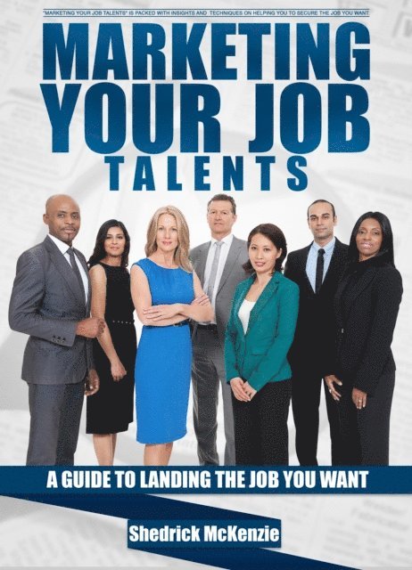 Shedrick McKenzie - Marketing Your Job Talents A Guide To Finding The Job You Want, E-bok