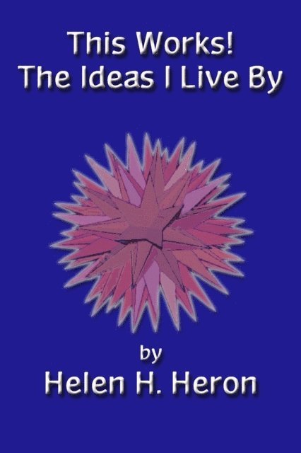 Helen H Heron - This Works! The Ideas I Live By, E-bok