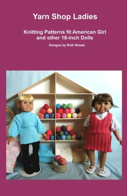 Ruth Braatz - Yarn Shop Ladies, Knitting Patterns fit American Girl and other 18-Inch Dolls, E-bok. Tillgänglighet: Lägg i varukorg