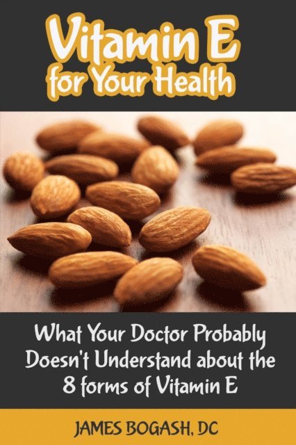 DC James Bogash - Vitamin E for Your Health: What Your Doctor Probably Doesn't Understand About the 8 Forms of Vitamin E, E-bok. Tillgänglighet: Lägg i varukorg