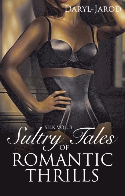 Daryl-Jarod - Silk Vol. 3: Sultry Tales of Romantic Thrills, E-bok