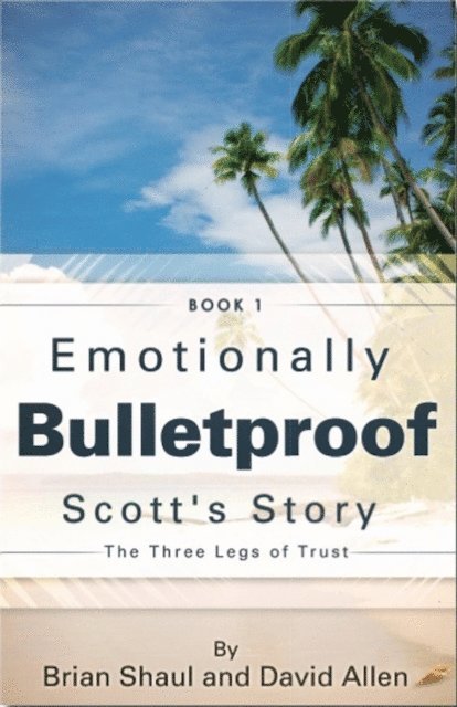 Brian Shaul, David G Allen - Emotionally Bulletproof - Scott's Story (Book 1), E-bok
