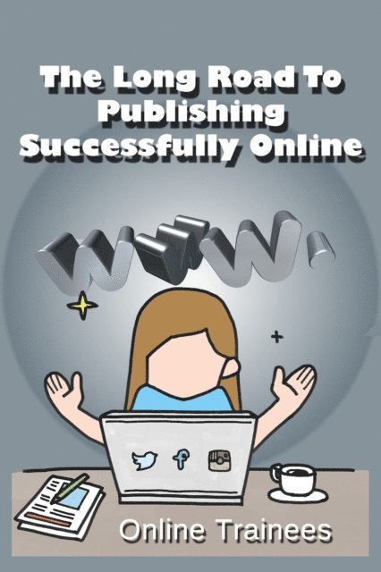 Online Trainees - Long Road To Publishing Successfully Online, E-bok. Tillgänglighet: Lägg i varukorg
