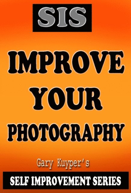 Gary Kuyper - Self Improvement Series - Improve Your Photography, E-bok. Tillgänglighet: Lägg i varukorg