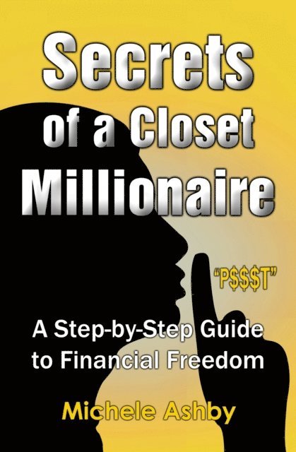 Michele Ashby - Secrets of a Closet Millionaire: A Step--by-Step Guide to Financial Freedom, E-bok