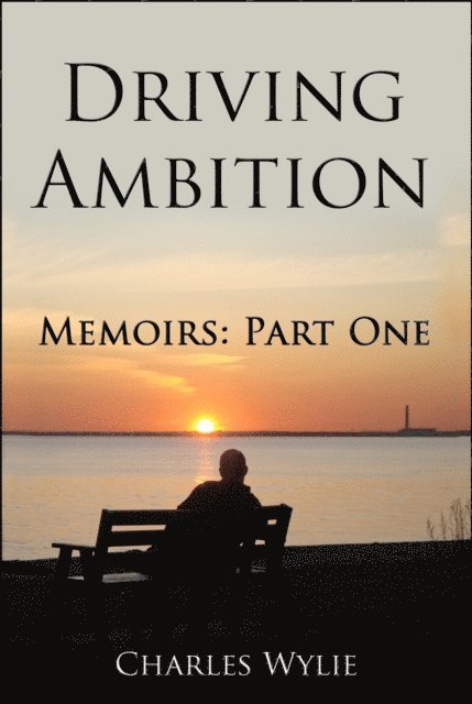 Charles Wylie - Driving Ambition: Memoirs Part One, E-bok