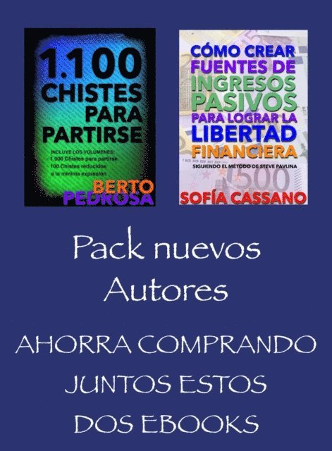 Sofia Cassano, Berto Pedrosa - Pack Nuevos Autores, Ahorra comprando juntos estos dos ebooks: 1100 Chistes para Partirse, (Berto Pedrosa) & Como crear fuentes de ingresos pasivos para lograr la libertad financiera, (Sofia Cassano), E-bok