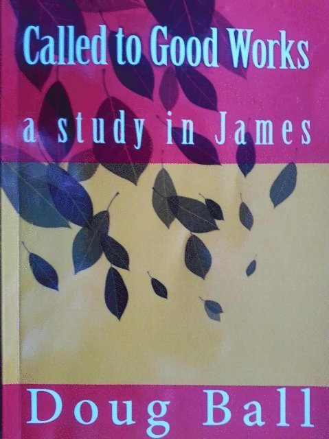 Doug Ball - Called To Good Works - a study in James, E-bok. Tillgänglighet: Lägg i varukorg