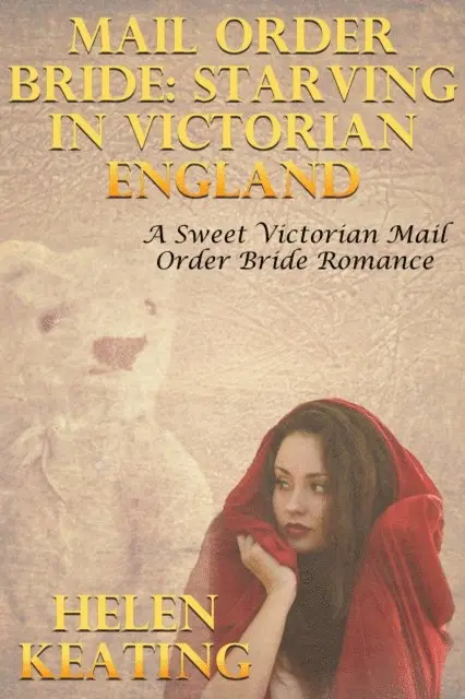 Helen Keating - Mail Order Bride: Starving In Victorian England (A Sweet Victorian Mail Order Bride Romance), E-bok. Tillgänglighet: Lägg i varukorg