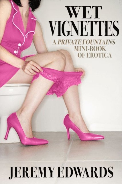 Jeremy Edwards - Wet Vignettes (A Private Fountains Mini-book of Erotica), E-bok