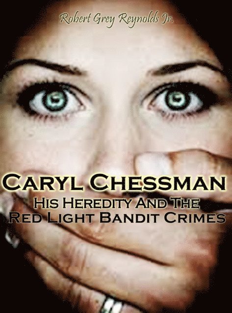 Robert Grey Reynolds - Caryl Chessman: Red Light Bandit?, E-bok