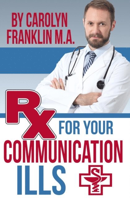 Carolyn Franklin M.A. - Rx For Your Communication Ills, E-bok. Tillgänglighet: Lägg i varukorg