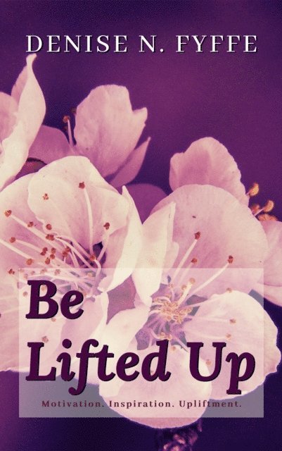 Denise N. Fyffe - Be Lifted Up, E-bok