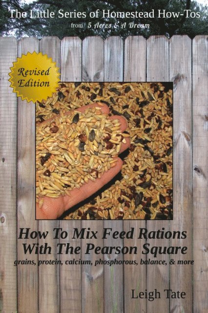 Leigh Tate - How To Mix Feed Rations With The Pearson Square: Grains, Protein, Calcium, Phosphorous, Balance, & More, E-bok. Tillgänglighet: Lägg i varukorg