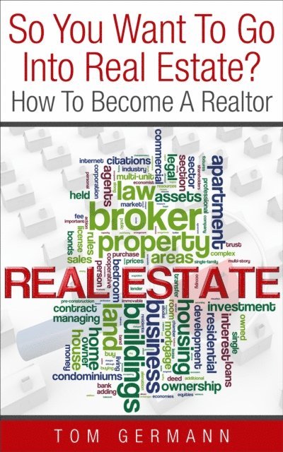 Tom Germann - So You Want To Go Into Real Estate?  How To Become A Realtor, E-bok. Tillgänglighet: Lägg i varukorg
