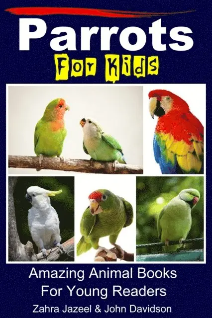 Parrots For Kids - Amazing Animal Books For Young Readers