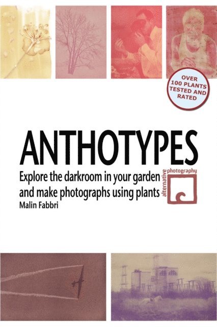 Malin Fabbri - Anthotypes: Explore the Darkroom In Your Garden and Make Photographs Using Plants, E-bok. Tillgänglighet: Lägg i varukorg