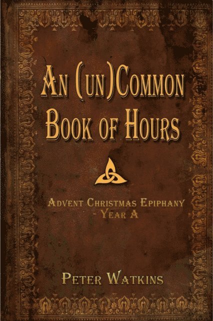 Peter Watkins - (un)Common Book of Hours - Advent Christmas Epiphany Year A, E-bok