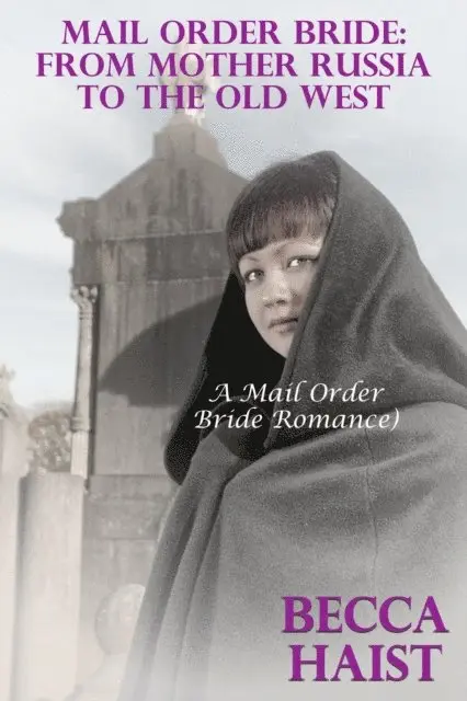 Becca Haist - Mail Order Bride: From Mother Russia To The Old West, E-bok. Tillgänglighet: Lägg i varukorg