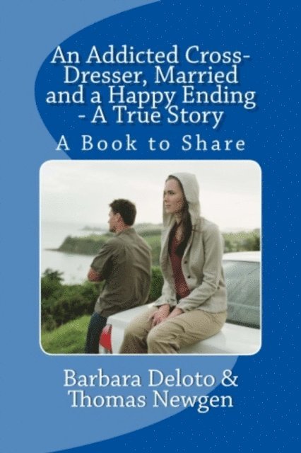 Barbara Deloto - Addicted Cross-Dresser, Married and a Happy Ending - A True Story, E-bok