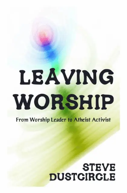 Steve Dustcircle - Leaving Worship: From Worship Leader to Atheist Activist, E-bok. Tillgänglighet: Lägg i varukorg