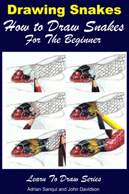 John Davidson, Adrian Sanqui - Drawing Snakes: How to Draw Snakes For the Beginner, E-bok. Tillgänglighet: Lägg i varukorg