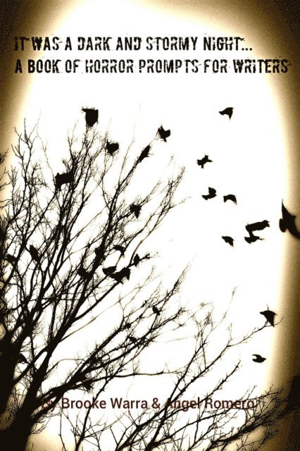 Angel Romero, Brooke Warra - It Was A Dark And Stormy Night...A Book Of Horror Prompts For Writers, E-bok
