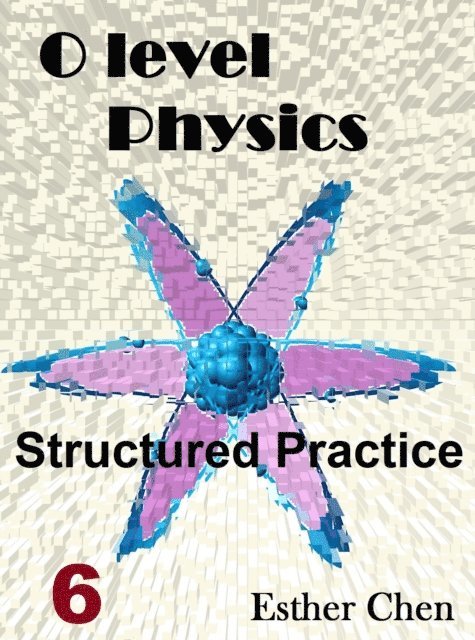 Esther Chen - O Level Physics Structured Practice 6, E-bok