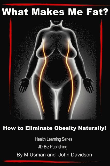 What Makes Me Fat? How to Eliminate Obesity Naturally!