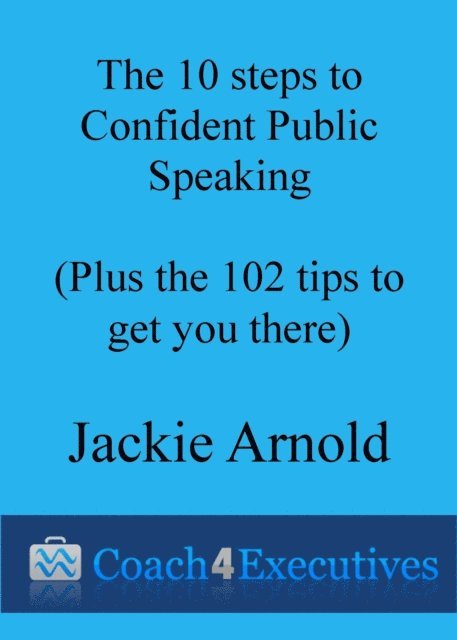 Jackie Arnold - Ten Steps to Confident Public Speaking + 102 Tips to get you there, E-bok