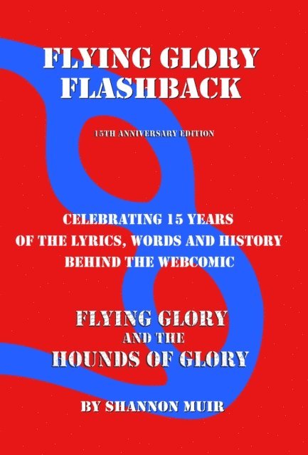 Shannon Muir - Flying Glory Flashback: 15th Anniversary Edition: Celebrating 15 Years of the Lyrics, Words, and History Behind the Webcomic Flying Glory and the Hounds of Glory, E-bok