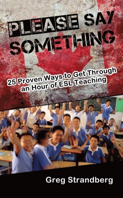 Greg Strandberg - Please Say Something! 25 Proven Ways to Get Through an Hour of ESL Teaching, E-bok. Tillgänglighet: Lägg i varukorg
