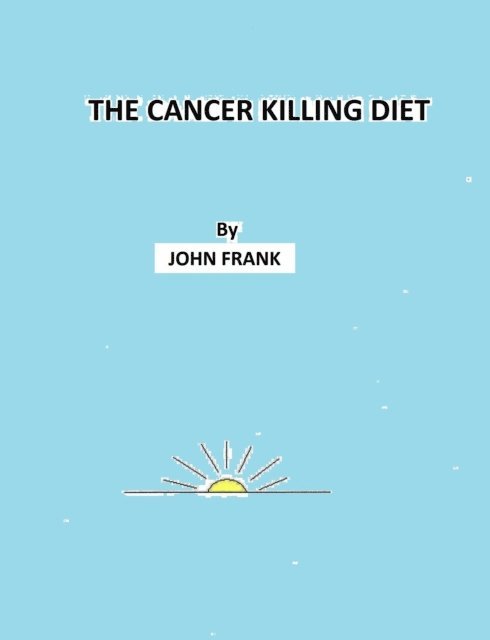 John Frank - Cancer Killing Diet, E-bok