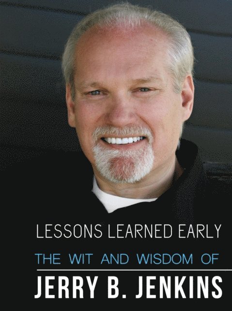 Jerry B. Jenkins - Lessons Learned Early: The Wit & Wisdom of Jerry B. Jenkins, E-bok