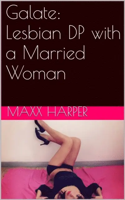 Maxx Harper - Galate: Lesbian DP with a Married Woman, E-bok. Tillgänglighet: Lägg i varukorg