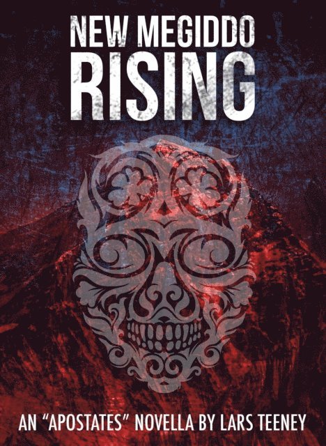 Lars Teeney - New Megiddo Rising: An 'Apostates' Novella, E-bok
